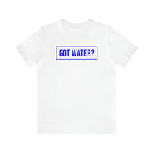 Load image into Gallery viewer, Health - Got Water - Unisex Short-Sleeved T-Shirt
