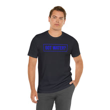 Load image into Gallery viewer, Health - Got Water - Unisex Short-Sleeved T-Shirt
