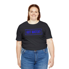 Load image into Gallery viewer, Health - Got Water - Unisex Short-Sleeved T-Shirt
