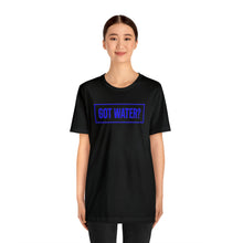 Load image into Gallery viewer, Health - Got Water - Unisex Short-Sleeved T-Shirt
