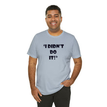 Load image into Gallery viewer, Family - Didn&#39;t Do It - Unisex Tee
